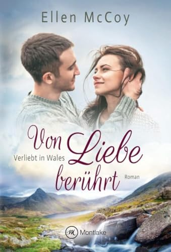 Von Liebe berührt: Roman (Verliebt in Wales, Band 2)