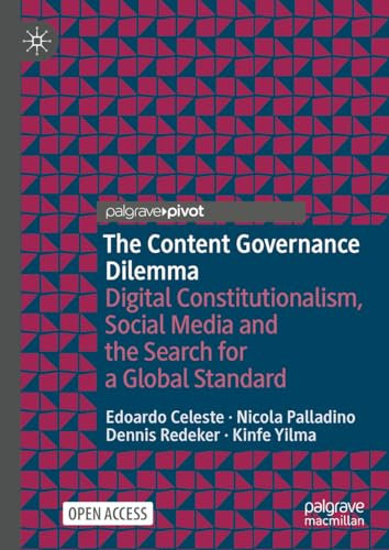 The Content Governance Dilemma: Digital Constitutionalism, Social Media and the Search for a Global Standard (Information Technology and Global Governance)