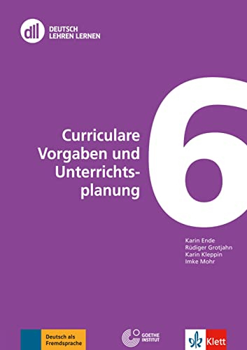 DLL 06: Curriculare Vorgaben und Unterrichtsplanung: Buch mit Videos (DLL - Deutsch Lehren Lernen: Die Fort- und Weiterbildungsreihe des Goethe-Instituts)