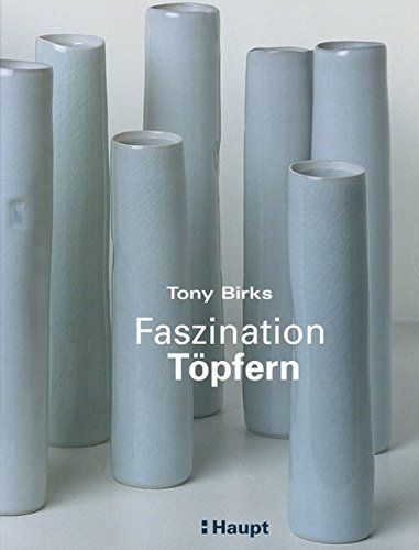 Faszination Töpfern: Ein Anleitungsbuch für einfaches und anspruchsvolles Töpfern