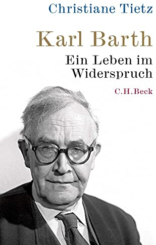 Karl Barth: Ein Leben im Widerspruch