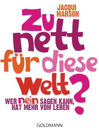 Zu nett für diese Welt?: Wer Nein sagen kann, hat mehr vom Leben