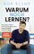 Warum noch lernen?: Wie Schule in Zeiten von KI, Krisen und sozialer Ungerechtigkeit aussehen muss - Der SPIEGEL-Bestseller vom Podcaster und Bildungsinfluencer @netzlehrer