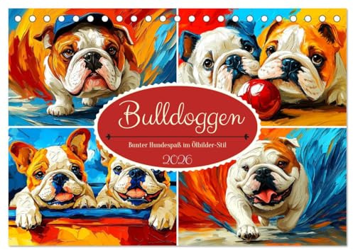 Bulldoggen. Bunter Hundespaß im Ölbilder-Stil (Tischkalender 2026 DIN A5 quer), CALVENDO Monatskalender: Farbenfroher Kunst, in der Bulldoggen in lebhaften Ölgemälden erstrahlen (CALVENDO Tiere)