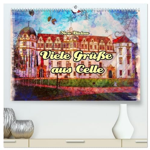 Viele Grüsse aus Celle (hochwertiger Premium Wandkalender 2026 DIN A2 quer), Kunstdruck in Hochglanz: Celle ist eine wundervolle Fachwerkstadt in Niedersachen (CALVENDO Orte)