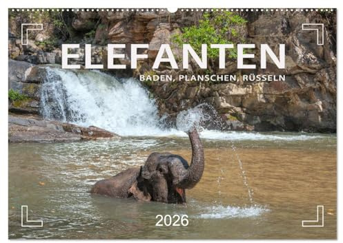 Elefanten - Baden, Planschen, Rüsseln (Wandkalender 2026 DIN A2 quer), CALVENDO Monatskalender: Planschvergnügen und Badespaß für die Jumbos (CALVENDO Tiere)