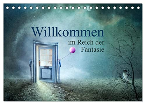 Willkommen im Reich der Fantasie (Tischkalender 2026 DIN A5 quer), CALVENDO Monatskalender: Bilderwelten zwischen real und surreal (CALVENDO Kunst)