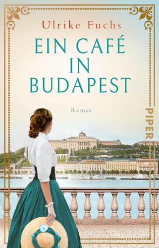 Ein Café in Budapest (Cafés, die Geschichte schreiben 4): Roman | Historischer Roman über eine zerissene Familie, ein legendäres Café und die Krönung von Franz und Sisi