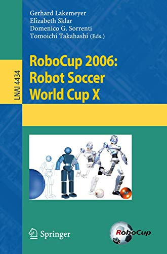 RoboCup 2006: Robot Soccer World Cup X: 4434 (Lecture Notes in Computer Science, 4434)