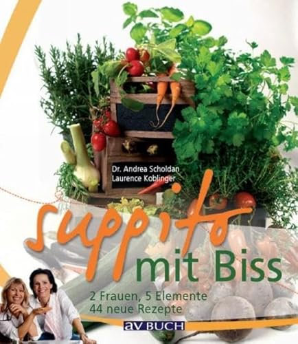 suppito mit Biss: 2 Frauen, 5 Elemente und 44 neue Rezepte (Inspiration Kochen)