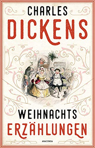 Weihnachtserzählungen: Wunderbar festlich, witzig und anrührend: Neun beliebte Weihnachtsgeschichten von Charles Dickens mit Originalillustrationen