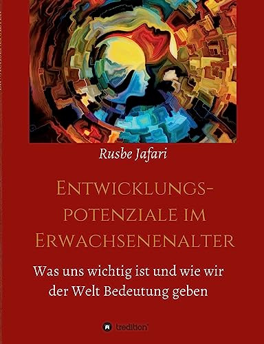 Entwicklungspotenziale im Erwachsenenalter: Was uns wichtig ist und wie wir der Welt Bedeutung geben
