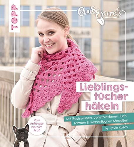 CraSy Secrets - Lieblingstücher häkeln: Mit verschiedenen Tuchformen, Basiswissen und wandelbaren Modellen