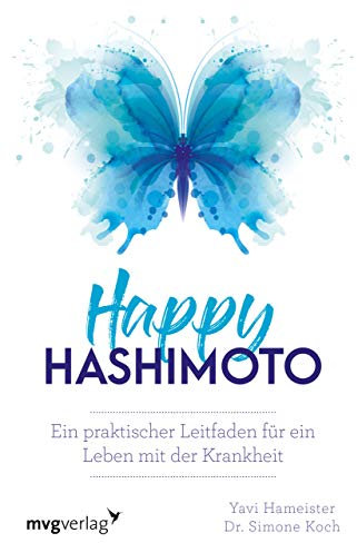 Happy Hashimoto: Ein praktischer Leitfaden für ein Leben mit der Krankheit