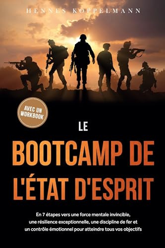 Le Bootcamp de l'État d'Esprit : En 7 étapes vers une force mentale invincible, une résilience exceptionnelle, une discipline de fer et un contrôle ... tous vos objectifs - avec un workbook