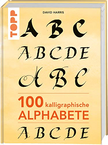 100 kalligraphische Alphabete: Von klassisch bis modern – kalligraphische Alphabete für Einsteiger und Fortgeschrittene (TOPP KOMPAKT)