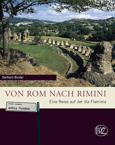 Von Rom nach Rimini: Eine Reise auf der Via Flaminia (Zaberns Bildbände zur Archäologie)