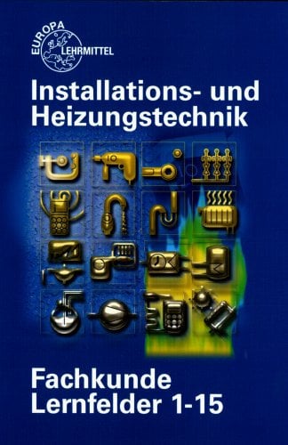 Fachkunde Installations- und Heizungstechnik Lernfelder 1-15