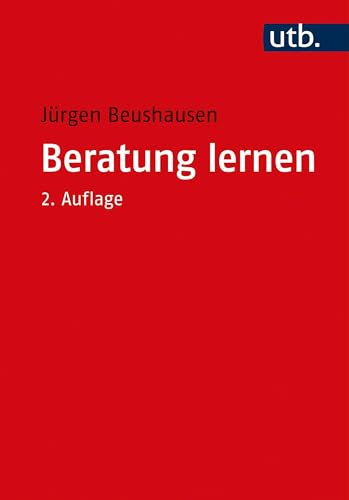 Beratung lernen: Grundlagen Psychosozialer Beratung und Sozialtherapie für Studium und Praxis