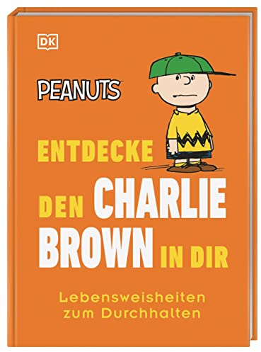 Peanuts™ Entdecke den Charlie Brown in dir: Lebensweisheiten zum Durchhalten (Kultige Lebensweisheiten)
