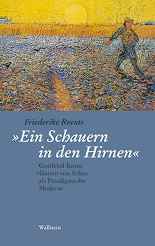 Ein Schauern in den Hirnen: Gottfried Benns Der Garten von Arles als Paradigma der Moderne: Gottfried Benns »Garten von Arles« als Paradigma der Moderne