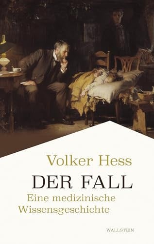 Der Fall: Eine medizinische Wissensgeschichte