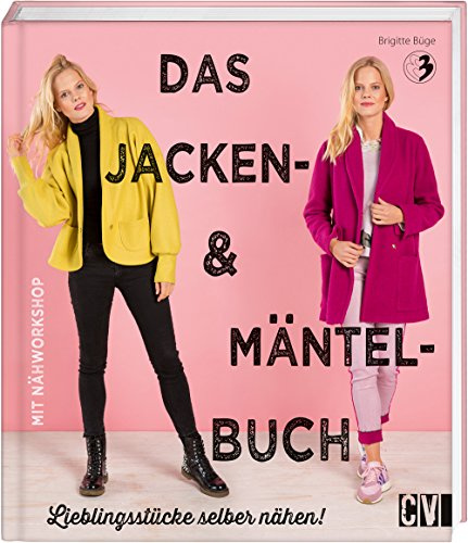 Das Jacken- & Mäntel-Buch: Lieblingsstücke selber nähen!