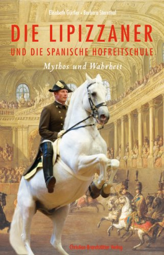 Die Lipizzaner & die spanische Hofreitschule - Mythos und Wahrheit