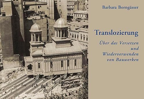 Translozierung.: Über das Versetzen und Wiederverwenden von Bauwerken