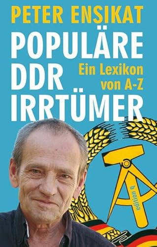 Populäre DDR-Irrtümer: Ein Lexikon von A-Z