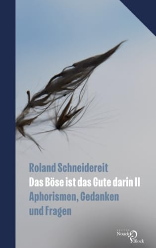 Das Böse ist das Gute darin II: Aphorismen, Gedanken und Fragen