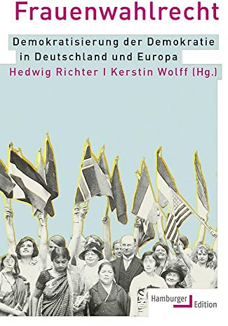 Frauenwahlrecht: Demokratisierung der Demokratie in Deutschland und Europa