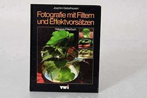Fotografie mit Filtern und Effektvorsätzen. Heliopan- Filterbuch.