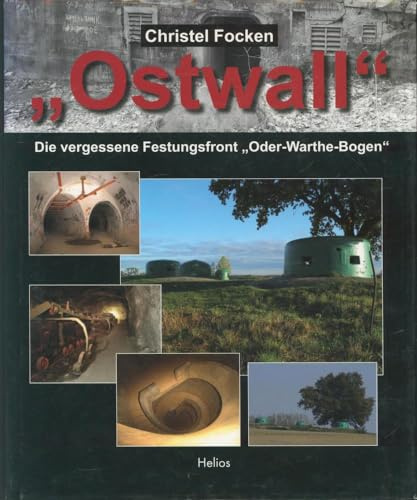 Ostwall: Die vergessene Festungsfront Oder-Warthe-Bogen