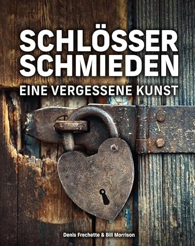 Schlösser schmieden: Eine vergessene Kunst