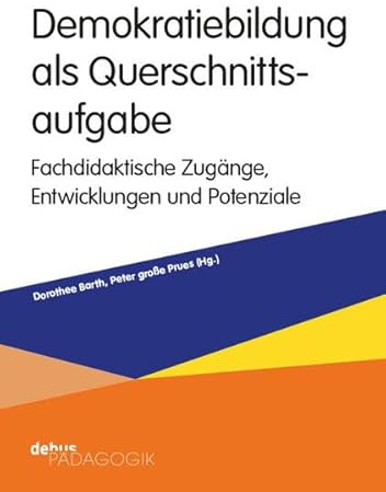 Demokratiebildung als Querschnittsaufgabe: Fachdidaktische Zugänge, Perspektiven und Potenziale