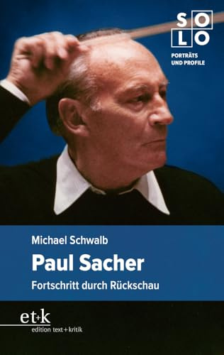 Paul Sacher: Fortschritt durch Rückschau (SOLO: Porträts und Profile)