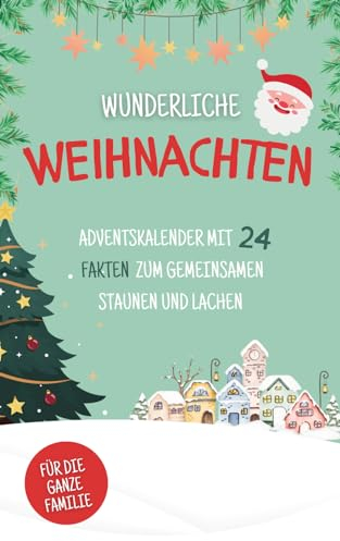 Wunderliche Weihnachten: Adventskalender mit 24 Fakten zum gemeinsamen Staunen und Lachen