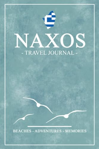 Naxos Travel Journal: Travel Diary Naxos Island Hiking, Walking, Cycling, Camping / Road Trip Gift and Souvenir / Expenses Log / Greece Vacation Essentials