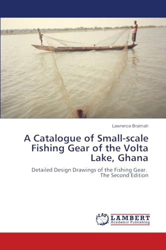 A Catalogue of Small-scale Fishing Gear of the Volta Lake, Ghana: Detailed Design Drawings of the Fishing Gear. The Second Edition