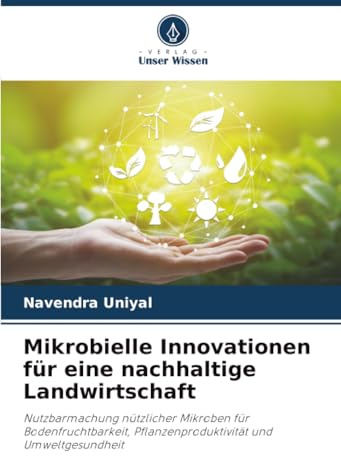 Mikrobielle Innovationen für eine nachhaltige Landwirtschaft: Nutzbarmachung nützlicher Mikroben für Bodenfruchtbarkeit, Pflanzenproduktivität und Umweltgesundheit