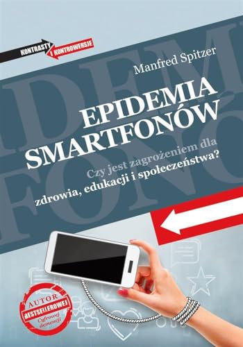 Epidemia smartfonów: Czy jest zagrożeniem dla zdrowia, edukacji i społeczeństwa? (KONTRASTY I KONTROWERSJE)