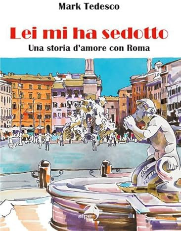Lei mi ha sedotto. Una storia d'amore con Roma