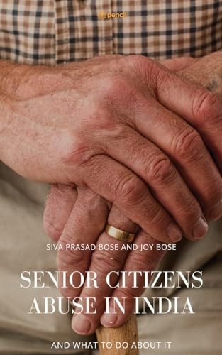 Senior Citizens Abuse in India: And What to do About it