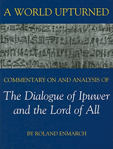 A World Upturned: Commentary on and Analysis of The Dialogue of Ipuwer and the Lord of All (British Academy Monographs)