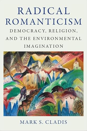 Radical Romanticism: Democracy, Religion, and the Environmental Imagination