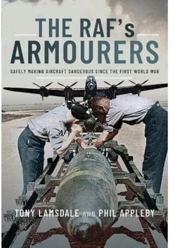 The RAF's Armourers: Safely Making Aircraft Dangerous Since the First World War