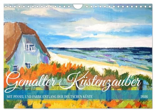 Gemalter Küstenzauber - Mit Pinsel und Farbe entlang der deutschen Küste (Wandkalender 2026 DIN A4 quer), CALVENDO Monatskalender: Künstlerische ... Nord - und Ostseeküste. (CALVENDO Kunst)