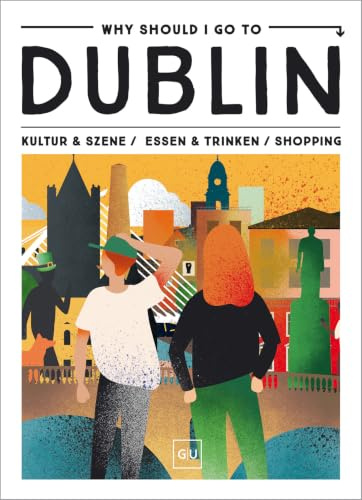 Why Should I Go To Dublin: Dein City-Guide für Insider-Spots, Streetfood, Vintage & Instagram-Hotspots