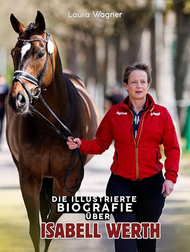 Die illustrierte Biografie über Isabel Werth: Komplett in Farbe